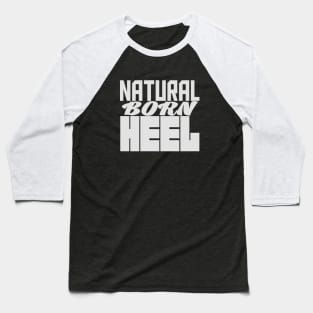 Natural Born Heel Baseball T-Shirt